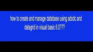 how to create and manage database using adodc and datagrid in visual basic 6.0???