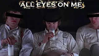 All Eyes On Me | Alex DeLarge Edit | A Clockwork Orange Edit