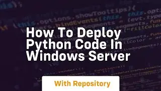 how to deploy python code in windows server