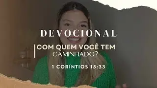 SABEDORIA ao escolher suas amizades | DEVOCIONAL 1 Cor 15:33