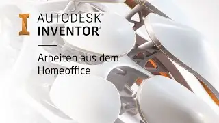 Arbeiten mit Autodesk Inventor aus dem Homeoffice