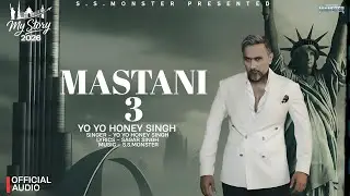 MASTANI 3: (Official Video)| My Story Album 2026 | Yo Yo Honey Singh | Sagar Singh Monster