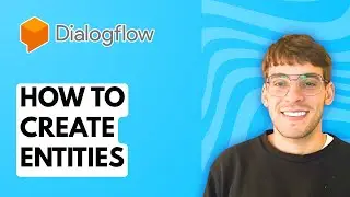 How to Create Entities in Dialogflow [2026 Full Guide]