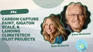 #84 - Carbon Capture Paint, Gigaton Scale, & Landing CT Pilot Projects w/ Beth & Steve McDaniel