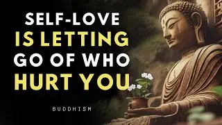 Self-Love Is Letting Go Quietly | Buddhism Wisdom and Let Go