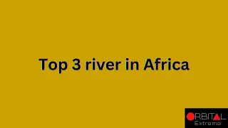 530. Top 3 river in Africa