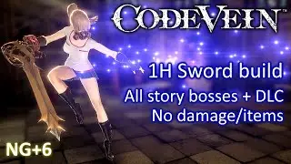 Code Vein | [PC] (NG+6, One-Handed Sword build VS all story bosses + DLC, no damage/items)