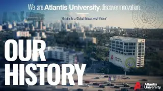 OUR HISTORY · Discover Atlantis University, Discover Innovation