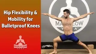 Yoga for Men - Hip Flexibility & Mobility for Bulletproof Knees