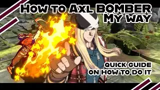 Guilty Gear Strive (Guide) How to Axl bomber my method