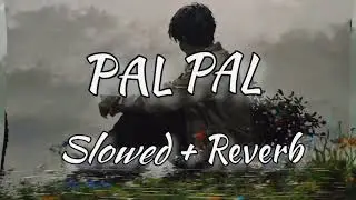 Pal pal song | pal pal | slowed reverb #lyrics #browsefeatures #palpal #talwinder #song