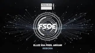 Ellez Ria Pres  Arkam - Reborn (Extended Mix) [FSOE Parallels]