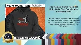 Top Kamala Harris Rosa Sat Ruby Walk First Female Vice President Shirt