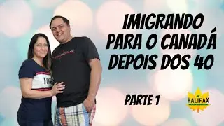 Imigrando depois dos 40 para Halifax - Canadá (Parte 1)