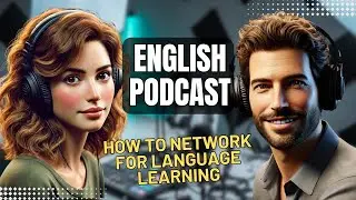How to Network for Language learning? || English Podcast For Learning English || Intermediate