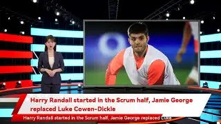Harry Randall started in the Scrum half, Jamie George replaced Luke Cowen-Dickie