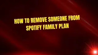 How to Remove Someone from Spotify Family Plan