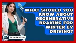What Should You Know About Regenerative Braking For Winter EV Driving? - Electric Vehicle Insiders