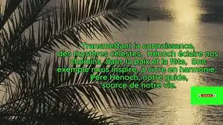 P&egrave;re H&eacute;noch notre Guide et source de vie...