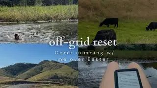 off-grid reset | come camping w/ me over easter