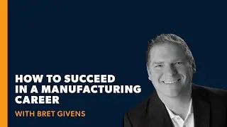 How to Succeed in a Manufacturing Career