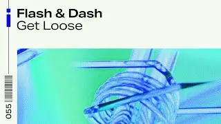 Flash & Dash - Get Loose (Official Audio)