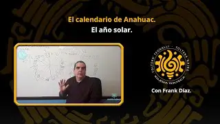 El a&ntilde;o solar. Curso: El calendario de Anahuac por Frank D&iacute;az.