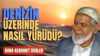 Denizin Üzerinde Nasıl Yürüdü? - Tahir Büyükkörükçü Hocaefendi (r.aleyh) Anlatıyor