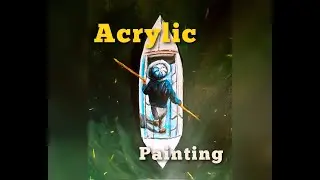 Man in boat in the river - acrylic painting - time-lapse