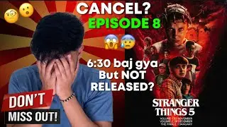 Episode 8 New Release Time? Stranger Things Season 5 Episode 8 Delayed?Stranger Things Final Episode