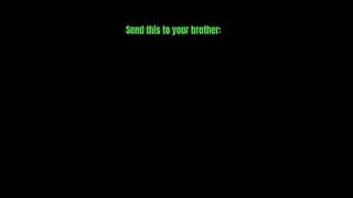 Send this to your brother