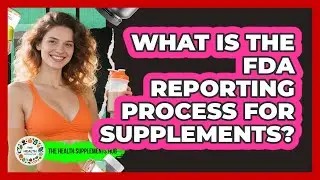 What Is the FDA Reporting Process for Supplements?