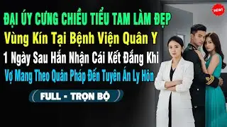 💖Đại Úy Cưng Chiều Tiểu Tam Làm Đẹp Vùng Kín Tại Bệnh Viện Quân Y, 1 Ngày Sau Hắn Nhận Cái Kết Đắng