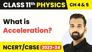 Acceleration - Circular Motion | Class 11 Physics