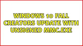 Windows 10 Fall Creators Update with unsigned mmc.exe