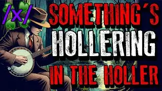 Something&rsquo;s Hollering in the Holler | 4chan /x/ Paranormal Greentext Stories Thread