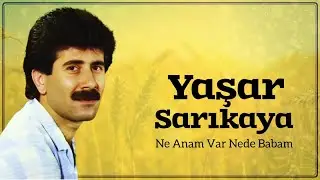 Yaşar Sarıkaya - Ne Anam Var Ne de Babam