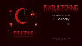 Pixelbitching - 5 A Soliloquy (Exit Reality // Enter Immortality II Full Album Stream)