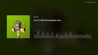 Jan 23, 2024 Preparing for Lent