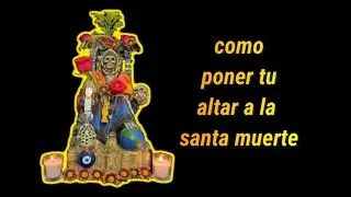 Como poner tu altar a la SANTA MUERTE