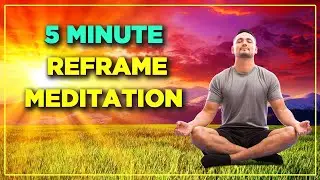 5 Minute | Reframe Meditation | Remove Negativity!