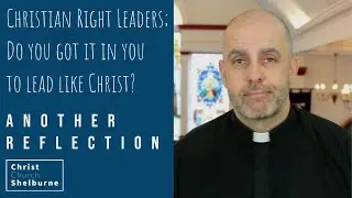 Christian Right Leaders - Do you got it in you to lead like Christ?  Reflections - 2021-01-07