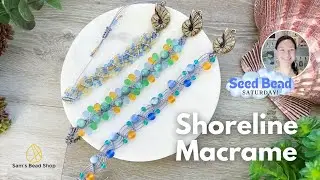 Learn to Macrame! Featuring Sam's Bead Box July, Shoreline Stroll