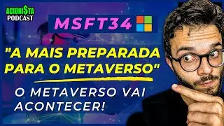 MSFT34: VALE A PENA? INVESTIDORES FLORIANO SIQUEIRA e LEONARDO ABBOUD | MICROSOFT e o METAVERSO
