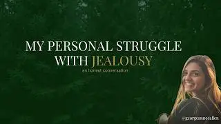 My Personal Struggle with Jealousy and Insecurity; What God Had Me Do to Begin to Overcome It