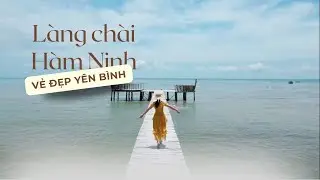 Làng chài Hàm Ninh có gì?