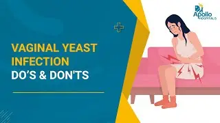 Vaginal Yeast Infection: Do&rsquo;s & Don'ts | Vaginal Discomfort, Itching, Irritation, burning sensation