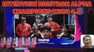 INTERVIEW CHAMPIONS H3RO 4.0 BIGETRON ALPHA