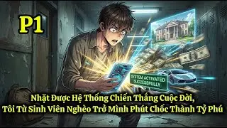Nhặt Được Hệ Thống Chiến Thắng Cuộc Đời, Tôi Từ Sinh Viên Nghèo Trở Mình Phút Chốc Thành Tỷ Phú P1