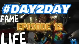 #Day2Day W/ Fame Life Ep. 12 